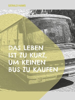 cover image of Das Leben ist zu kurz, um keinen Bus zu kaufen